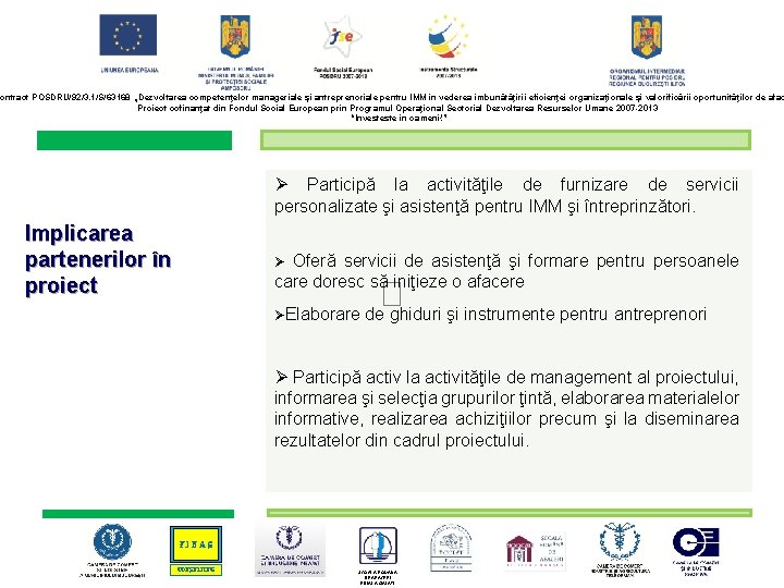 ontract POSDRU/92/3. 1/S/63168 „Dezvoltarea competenţelor manageriale şi antreprenoriale pentru IMM în vederea îmbunătăţirii eficienţei