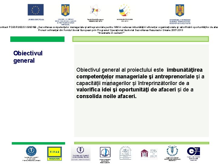 ontract POSDRU/92/3. 1/S/63168 „Dezvoltarea competenţelor manageriale şi antreprenoriale pentru IMM în vederea îmbunătăţirii eficienţei