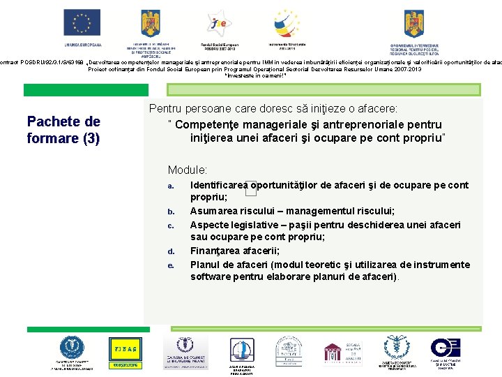 ontract POSDRU/92/3. 1/S/63168 „Dezvoltarea competenţelor manageriale şi antreprenoriale pentru IMM în vederea îmbunătăţirii eficienţei