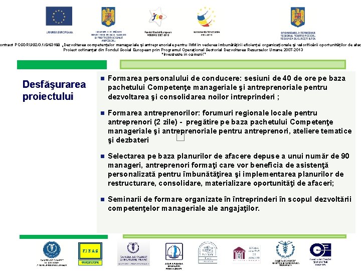 ontract POSDRU/92/3. 1/S/63168 „Dezvoltarea competenţelor manageriale şi antreprenoriale pentru IMM în vederea îmbunătăţirii eficienţei