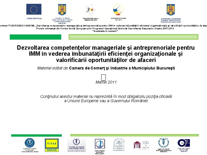 ontract POSDRU/92/3. 1/S/63168 „Dezvoltarea competenţelor manageriale şi antreprenoriale pentru IMM în vederea îmbunătăţirii eficienţei