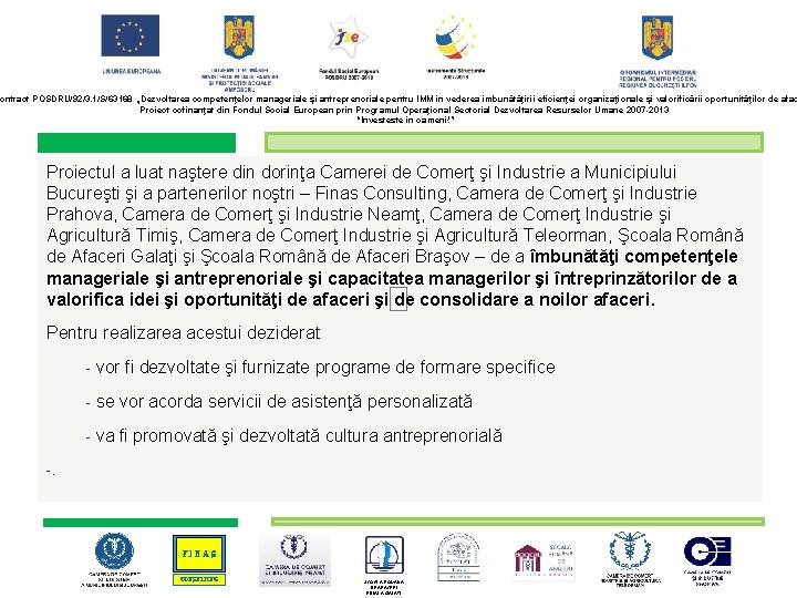 ontract POSDRU/92/3. 1/S/63168 „Dezvoltarea competenţelor manageriale şi antreprenoriale pentru IMM în vederea îmbunătăţirii eficienţei