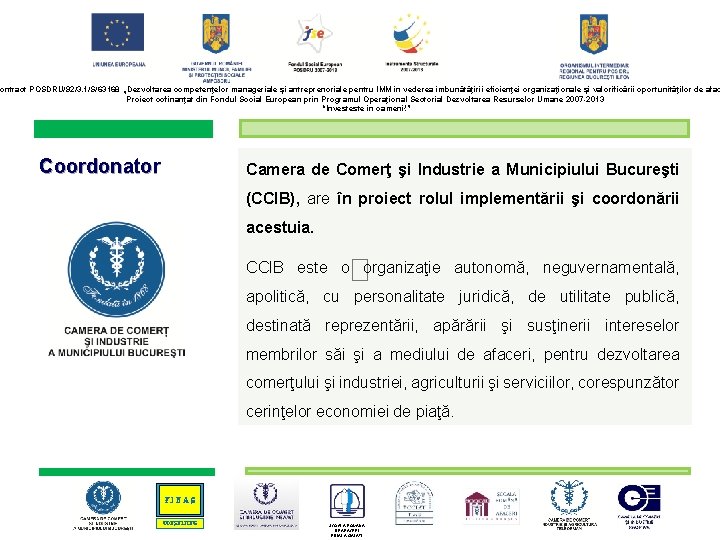 ontract POSDRU/92/3. 1/S/63168 „Dezvoltarea competenţelor manageriale şi antreprenoriale pentru IMM în vederea îmbunătăţirii eficienţei