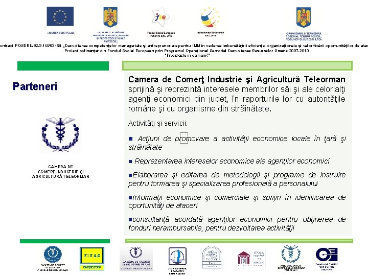 ontract POSDRU/92/3. 1/S/63168 „Dezvoltarea competenţelor manageriale şi antreprenoriale pentru IMM în vederea îmbunătăţirii eficienţei