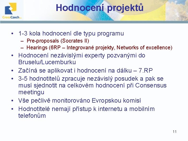 Hodnocení projektů • 1 -3 kola hodnocení dle typu programu – Pre-proposals (Socrates II)