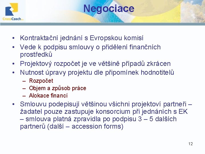 Negociace • Kontraktační jednání s Evropskou komisí • Vede k podpisu smlouvy o přidělení