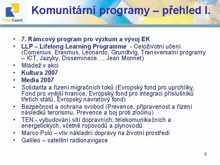 Komunitární programy – přehled I. • 7. Rámcový program pro výzkum a vývoj EK