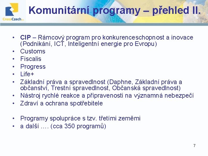 Komunitární programy – přehled II. • CIP – Rámcový program pro konkurenceschopnost a inovace