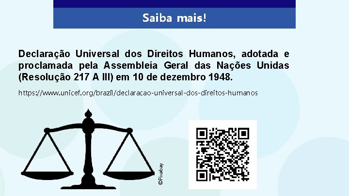 Saiba mais! Declaração Universal dos Direitos Humanos, adotada e proclamada pela Assembleia Geral das