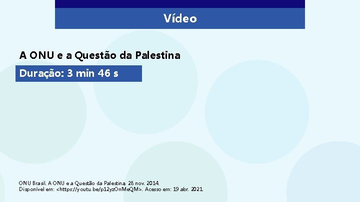 Vídeo A ONU e a Questão da Palestina Duração: 3 min 46 s ONU