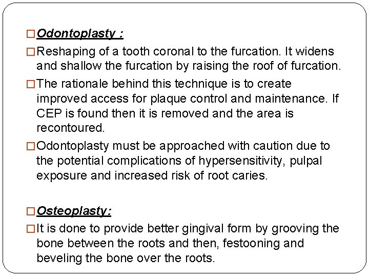 � Odontoplasty : � Reshaping of a tooth coronal to the furcation. It widens