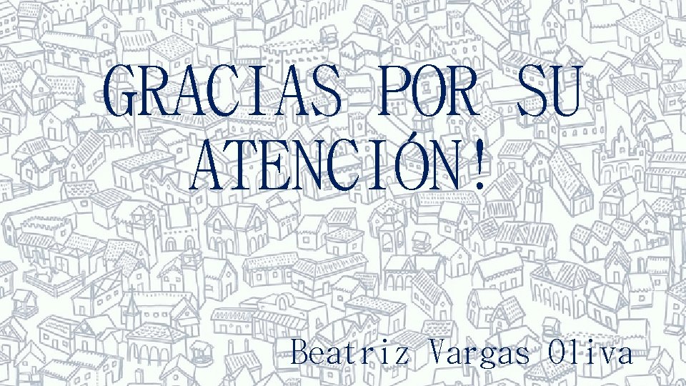 GRACIAS POR SU ATENCIÓN! Beatriz Vargas Oliva 