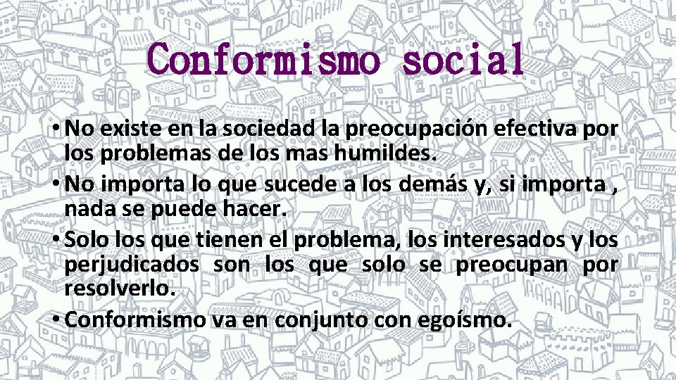 Conformismo social • No existe en la sociedad la preocupación efectiva por los problemas
