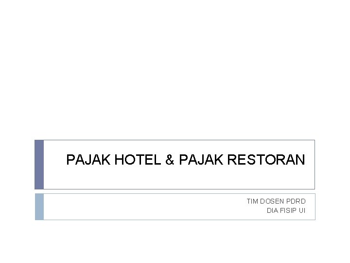 PAJAK HOTEL & PAJAK RESTORAN TIM DOSEN PDRD DIA FISIP UI 