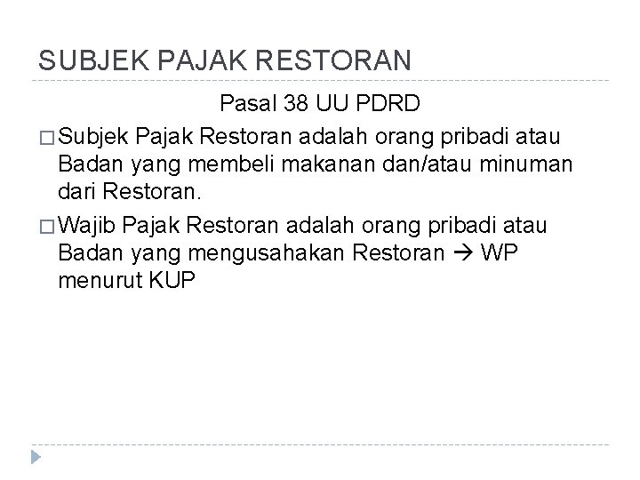 SUBJEK PAJAK RESTORAN Pasal 38 UU PDRD � Subjek Pajak Restoran adalah orang pribadi