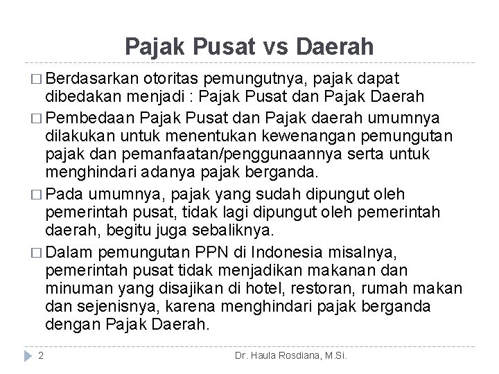 Pajak Pusat vs Daerah � Berdasarkan otoritas pemungutnya, pajak dapat dibedakan menjadi : Pajak