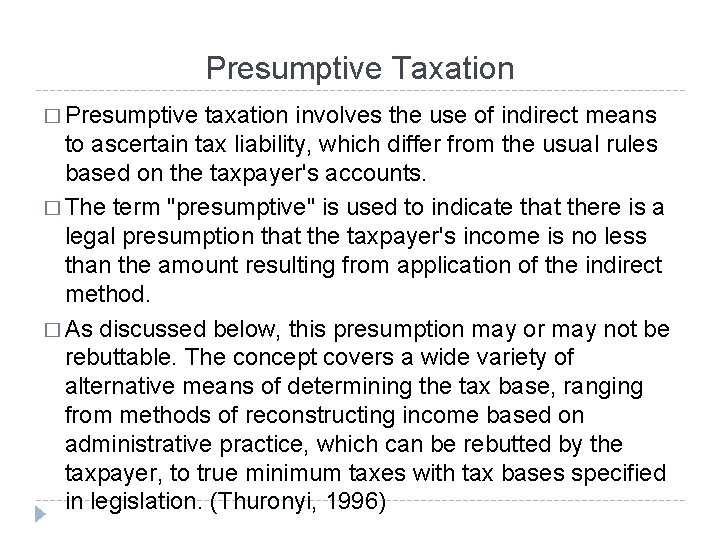 Presumptive Taxation � Presumptive taxation involves the use of indirect means to ascertain tax