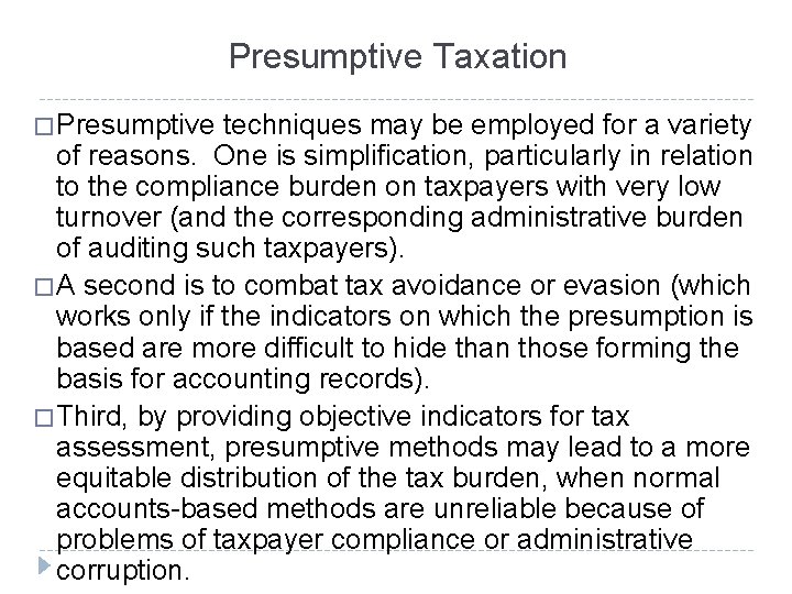 Presumptive Taxation � Presumptive techniques may be employed for a variety of reasons. One