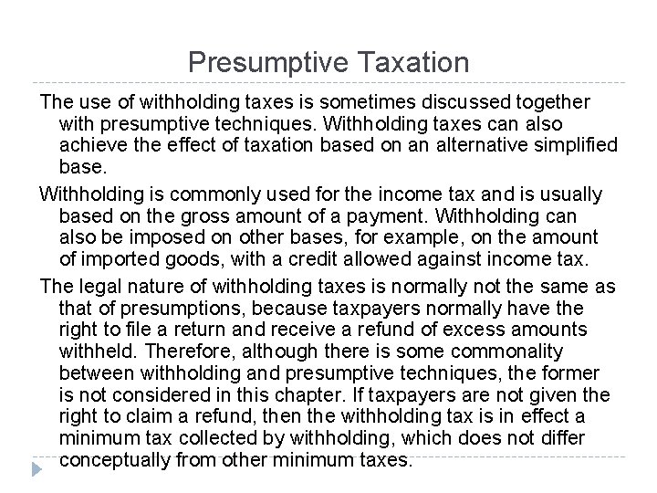 Presumptive Taxation The use of withholding taxes is sometimes discussed together with presumptive techniques.