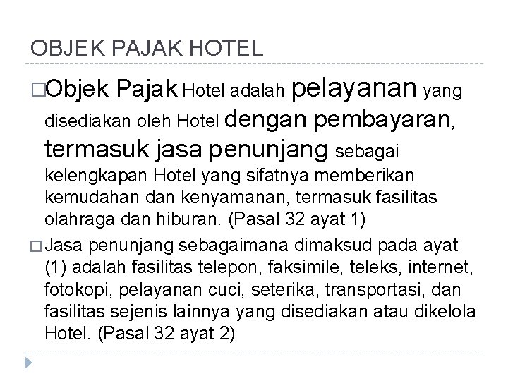 OBJEK PAJAK HOTEL Pajak Hotel adalah pelayanan yang disediakan oleh Hotel dengan pembayaran, termasuk