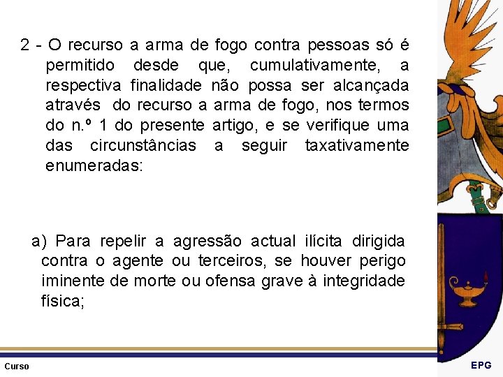 2 - O recurso a arma de fogo contra pessoas só é permitido desde