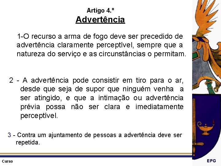 Artigo 4. º Advertência 1 -O recurso a arma de fogo deve ser precedido