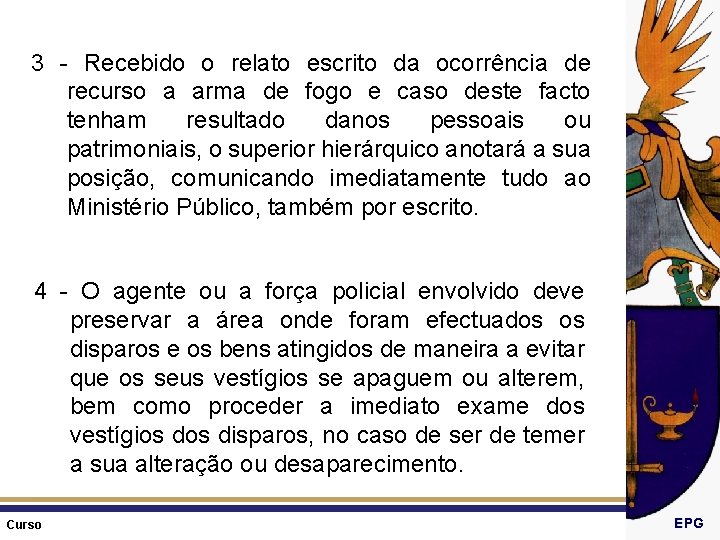 3 - Recebido o relato escrito da ocorrência de recurso a arma de fogo