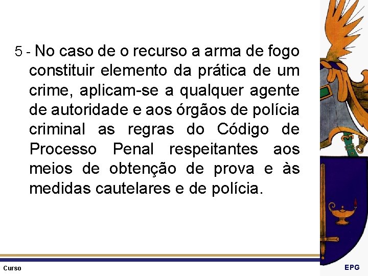 5 - No caso de o recurso a arma de fogo constituir elemento da