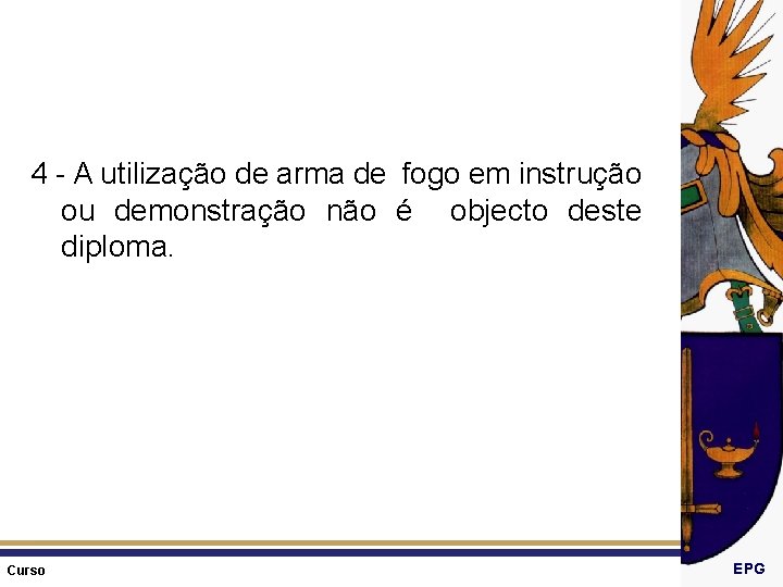 4 - A utilização de arma de fogo em instrução ou demonstração não é