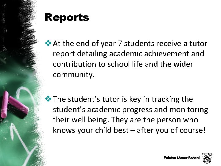 Reports v At the end of year 7 students receive a tutor report detailing