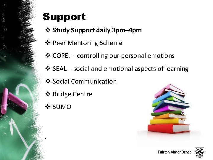 Support v Study Support daily 3 pm– 4 pm v Peer Mentoring Scheme v