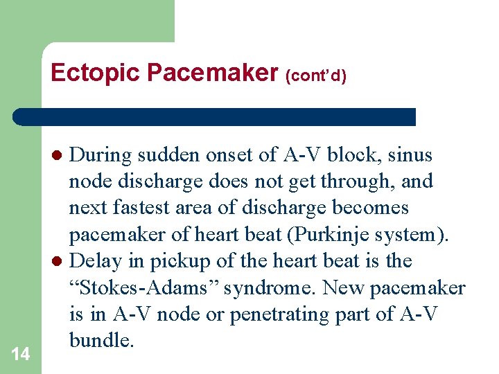 Ectopic Pacemaker (cont’d) During sudden onset of A-V block, sinus node discharge does not