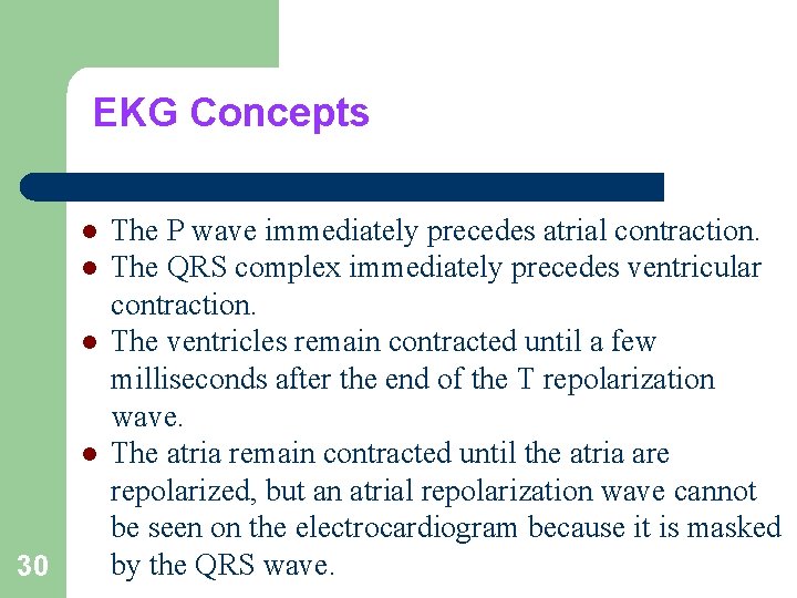 EKG Concepts l l 30 The P wave immediately precedes atrial contraction. The QRS
