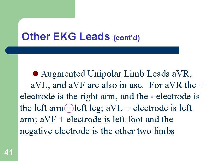 Other EKG Leads (cont’d) =Augmented Unipolar Limb Leads a. VR, a. VL, and a.
