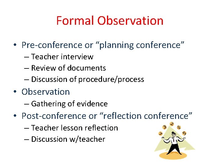 Formal Observation • Pre-conference or “planning conference” – Teacher interview – Review of documents