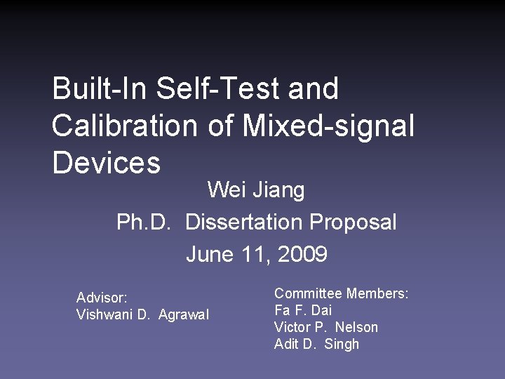 Built-In Self-Test and Calibration of Mixed-signal Devices Wei Jiang Ph. D. Dissertation Proposal June