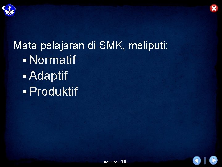 Mata pelajaran di SMK, meliputi: § Normatif § Adaptif § Produktif HALAMAN 16 