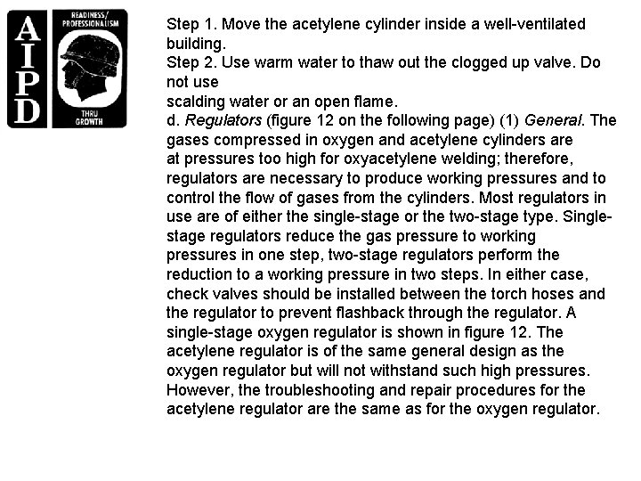 Step 1. Move the acetylene cylinder inside a well-ventilated building. Step 2. Use warm