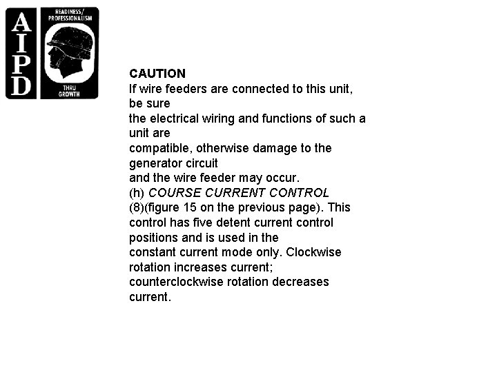 CAUTION If wire feeders are connected to this unit, be sure the electrical wiring