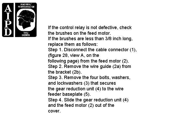 If the control relay is not defective, check the brushes on the feed motor.