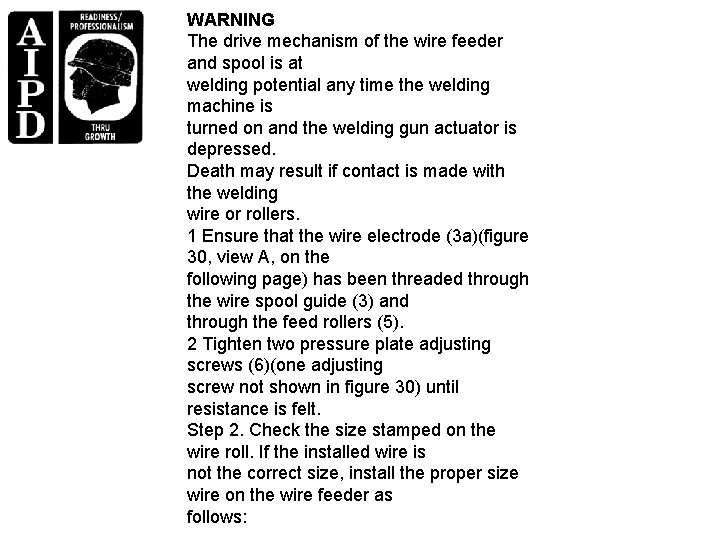 WARNING The drive mechanism of the wire feeder and spool is at welding potential