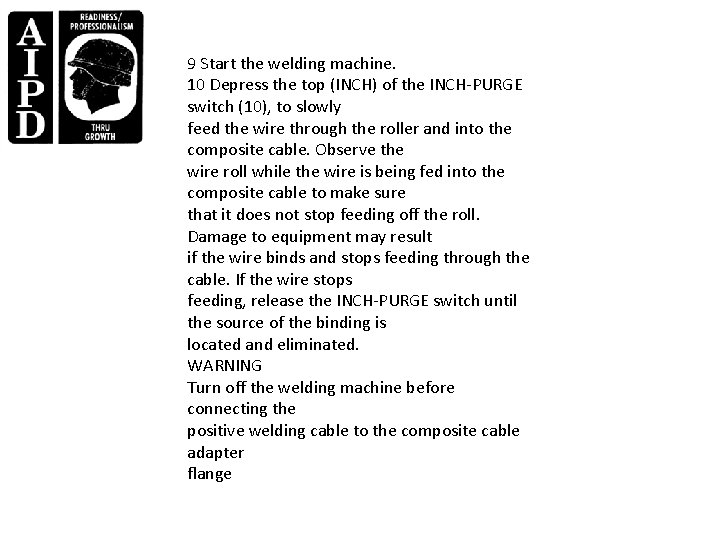 9 Start the welding machine. 10 Depress the top (INCH) of the INCH-PURGE switch