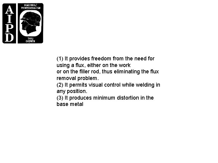 (1) It provides freedom from the need for using a flux, either on the