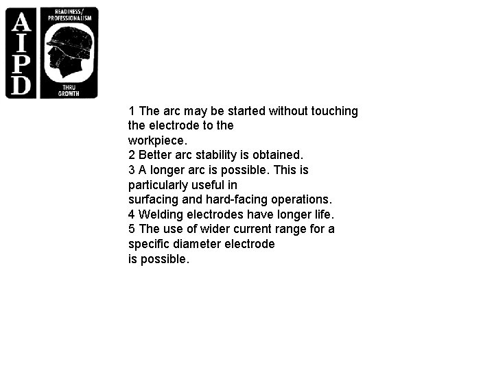 1 The arc may be started without touching the electrode to the workpiece. 2