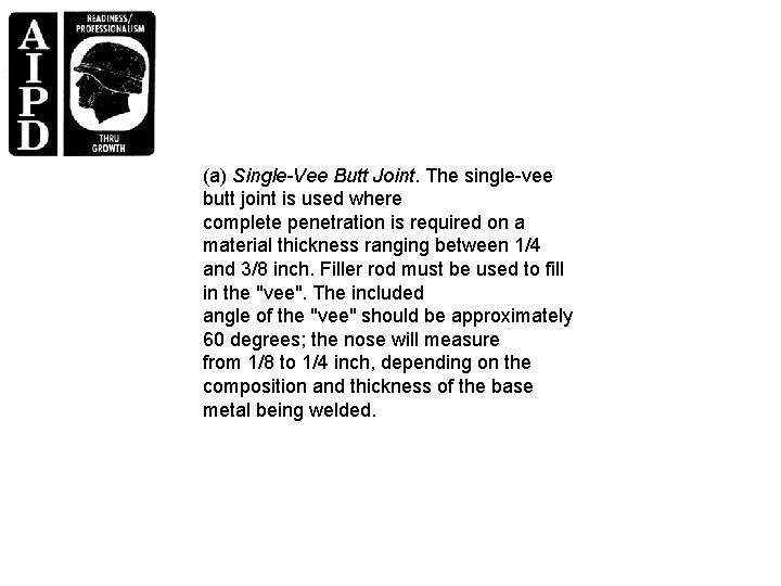 (a) Single-Vee Butt Joint. The single-vee butt joint is used where complete penetration is