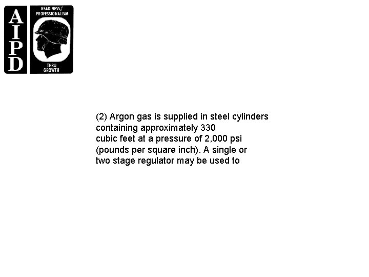 (2) Argon gas is supplied in steel cylinders containing approximately 330 cubic feet at