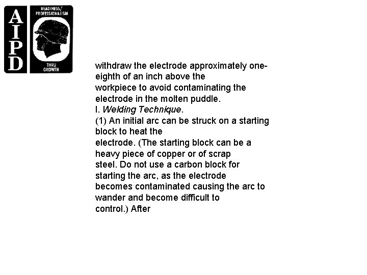 withdraw the electrode approximately oneeighth of an inch above the workpiece to avoid contaminating