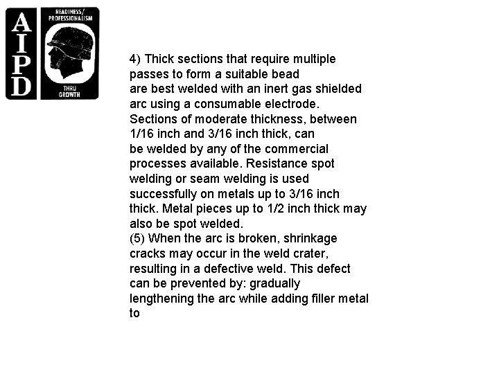 4) Thick sections that require multiple passes to form a suitable bead are best