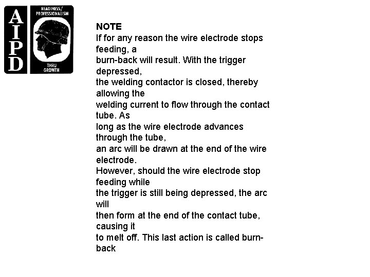 NOTE If for any reason the wire electrode stops feeding, a burn-back will result.