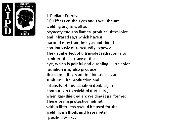 f. Radiant Energy. (1) Effects on the Eyes and Face. The arc welding arc,